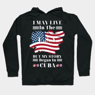 I may live in USA but my story began in Cuba Hoodie